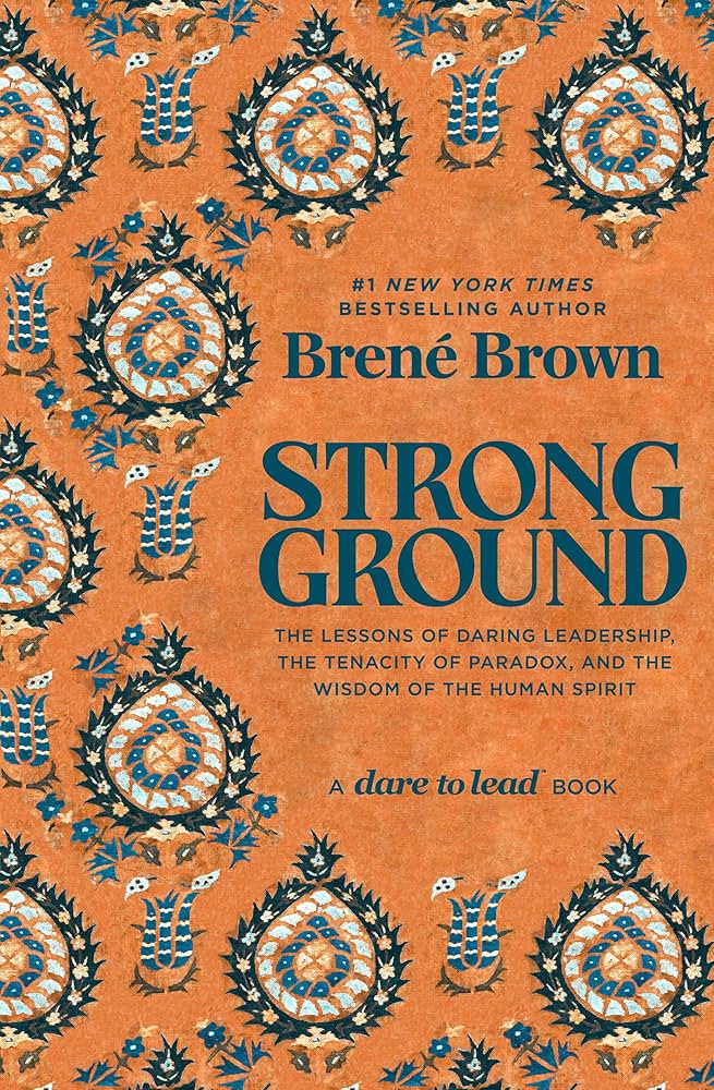 Strong Ground: The Lessons of Daring Leadership, the Tenacity of Paradox, and the Wisdom of the Human Spirit (A Dare to Lead Book) Review